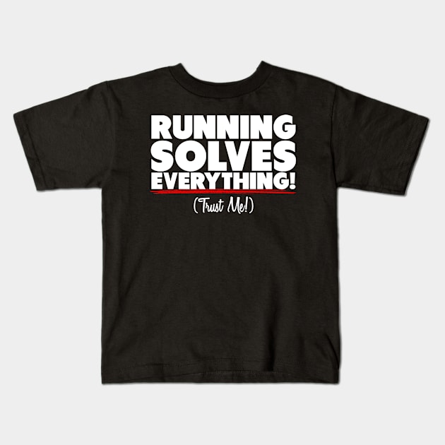 Running Solves Everything Trust Me Kids T-Shirt by thingsandthings